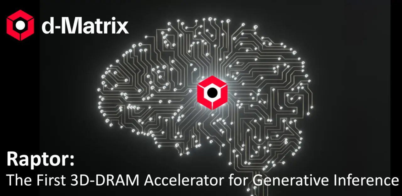 d-Matrix Raptor 3D DRAM Hits 100 TB/s Bandwidth at 1/10th HBM Power